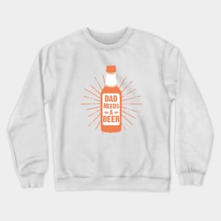 Dad Needs A Beer Design Crewneck Sweatshirt